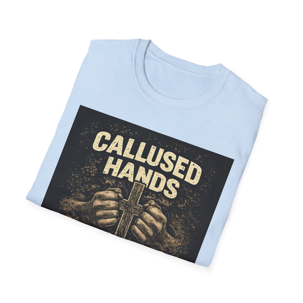 Callused Hands Strong Faith T-Shirt — Christian Workman Faith Graphic Tee