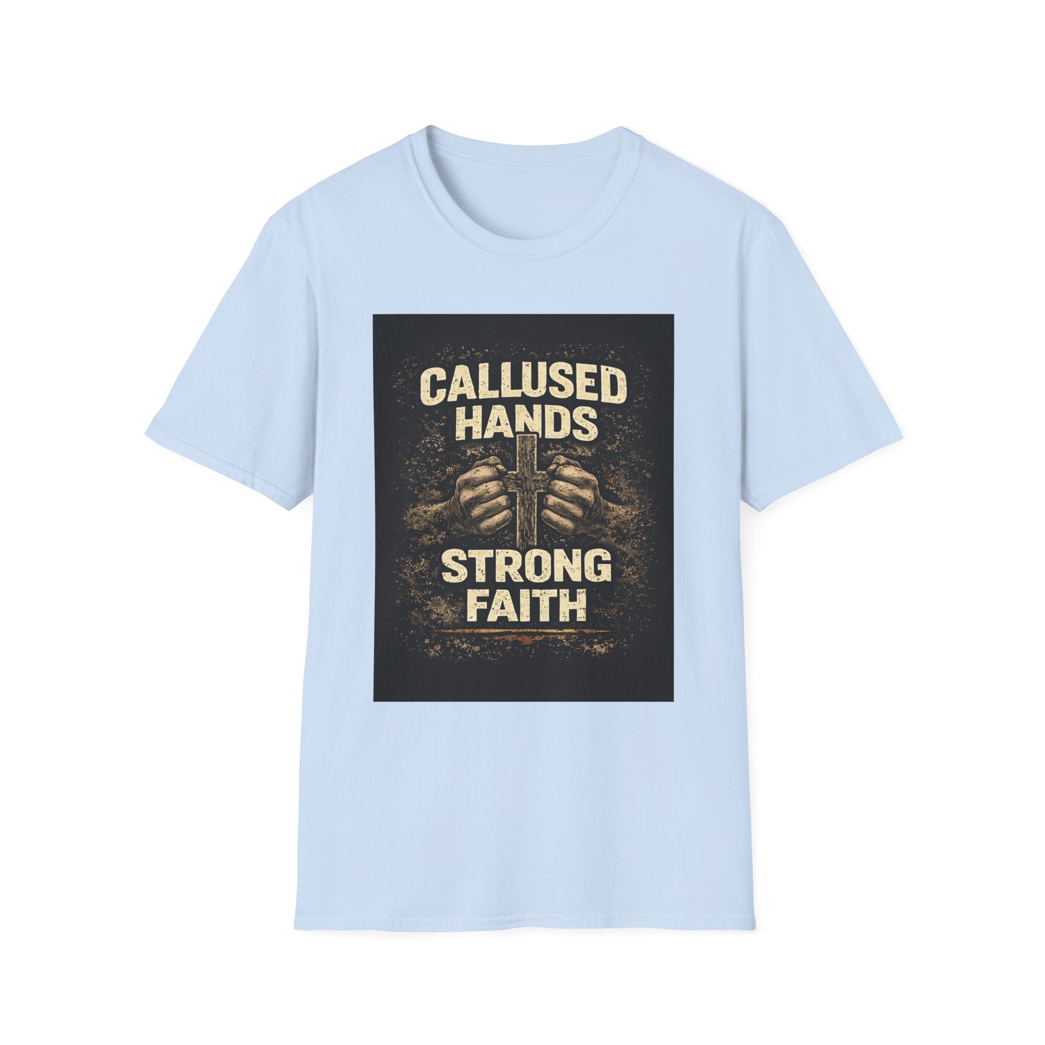 Callused Hands Strong Faith T-Shirt — Proud Hardworking Faith Tee