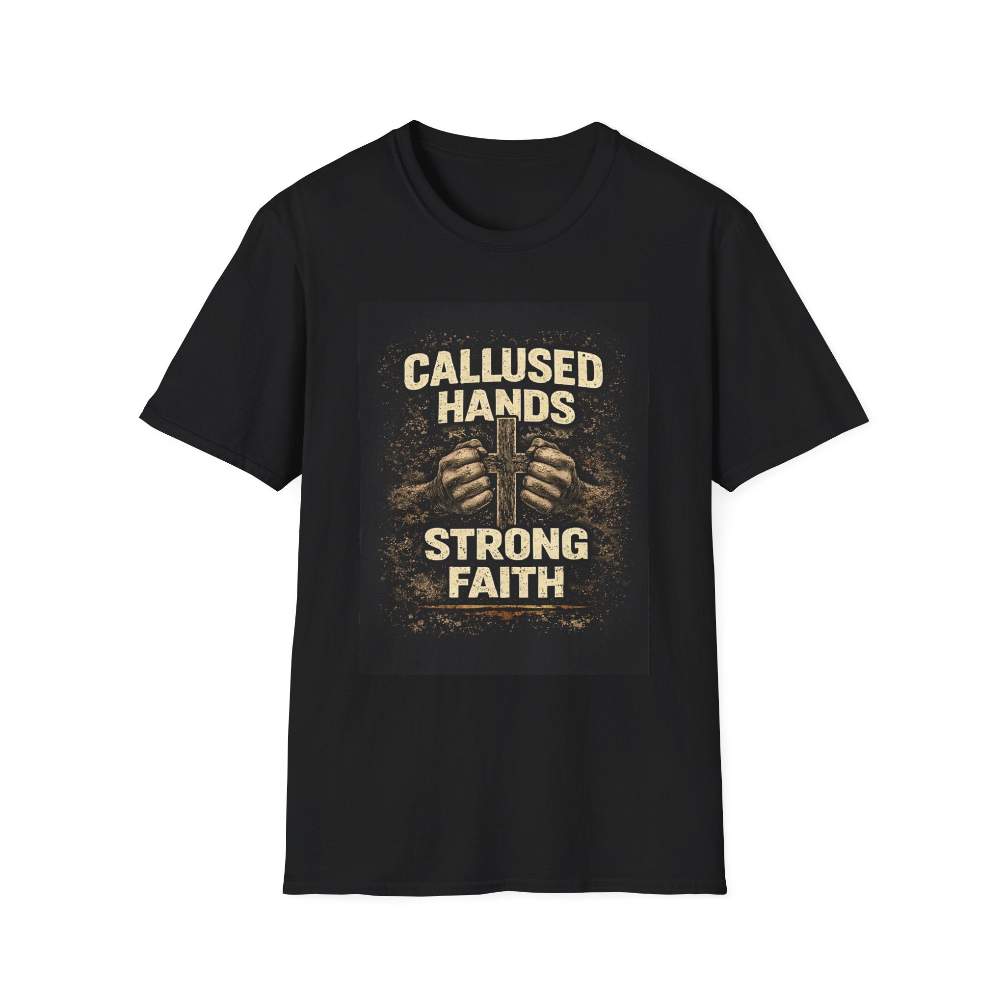 Callused Hands Strong Faith T-Shirt — Proud Hardworking Faith Tee