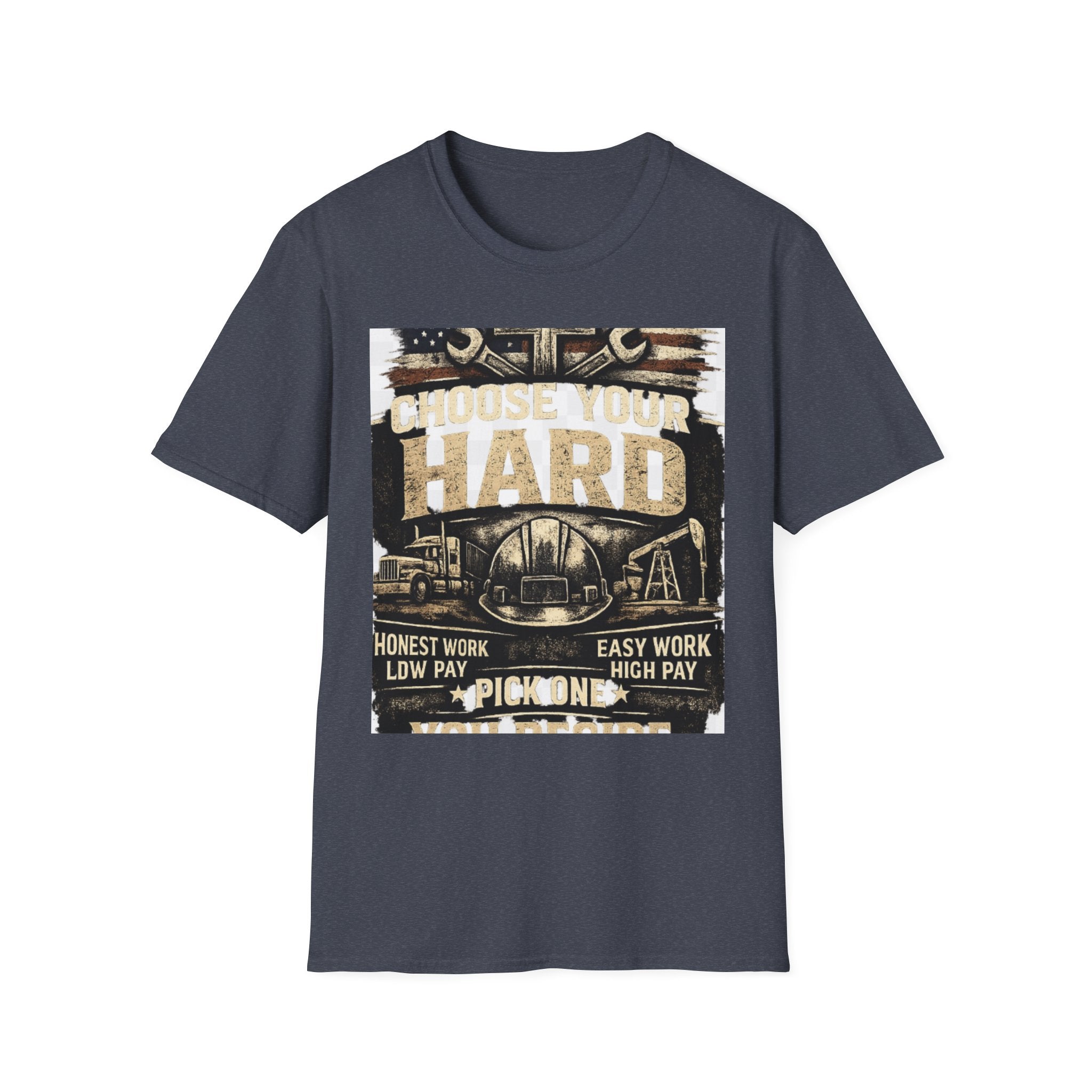 Choose Your Hard T-Shirt – Vintage Construction Pride Tee ("Choose Your Hard: Honest Work Low Pay / Easy Work High Pay")