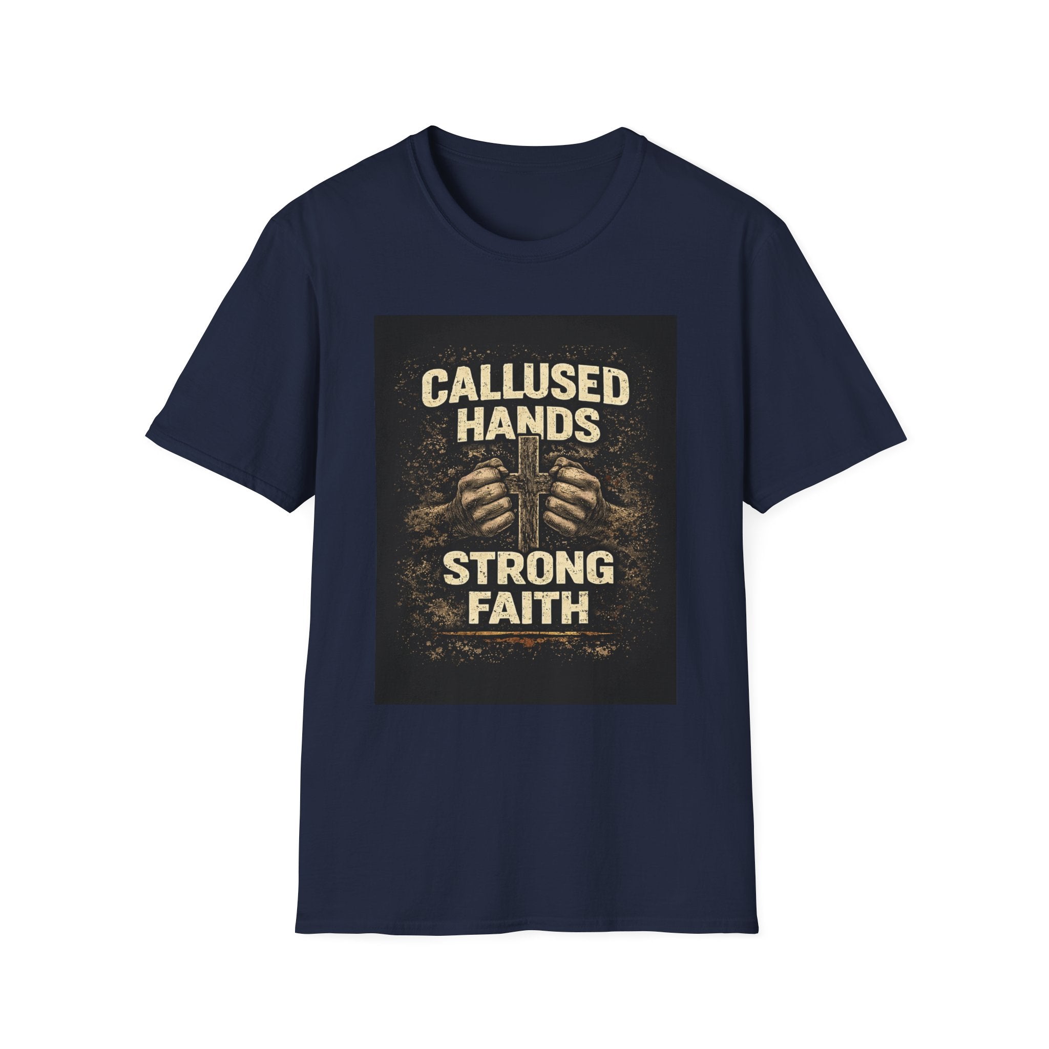 Callused Hands Strong Faith T-Shirt — Proud Hardworking Faith Tee