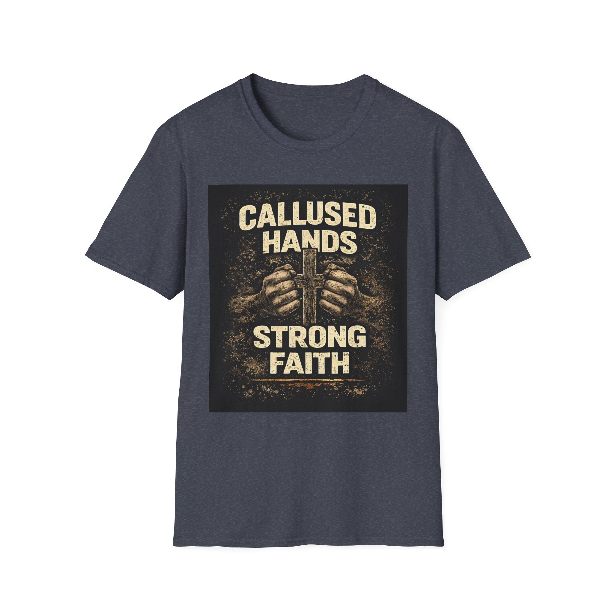Callused Hands Strong Faith T-Shirt — Christian Workman Faith Graphic Tee