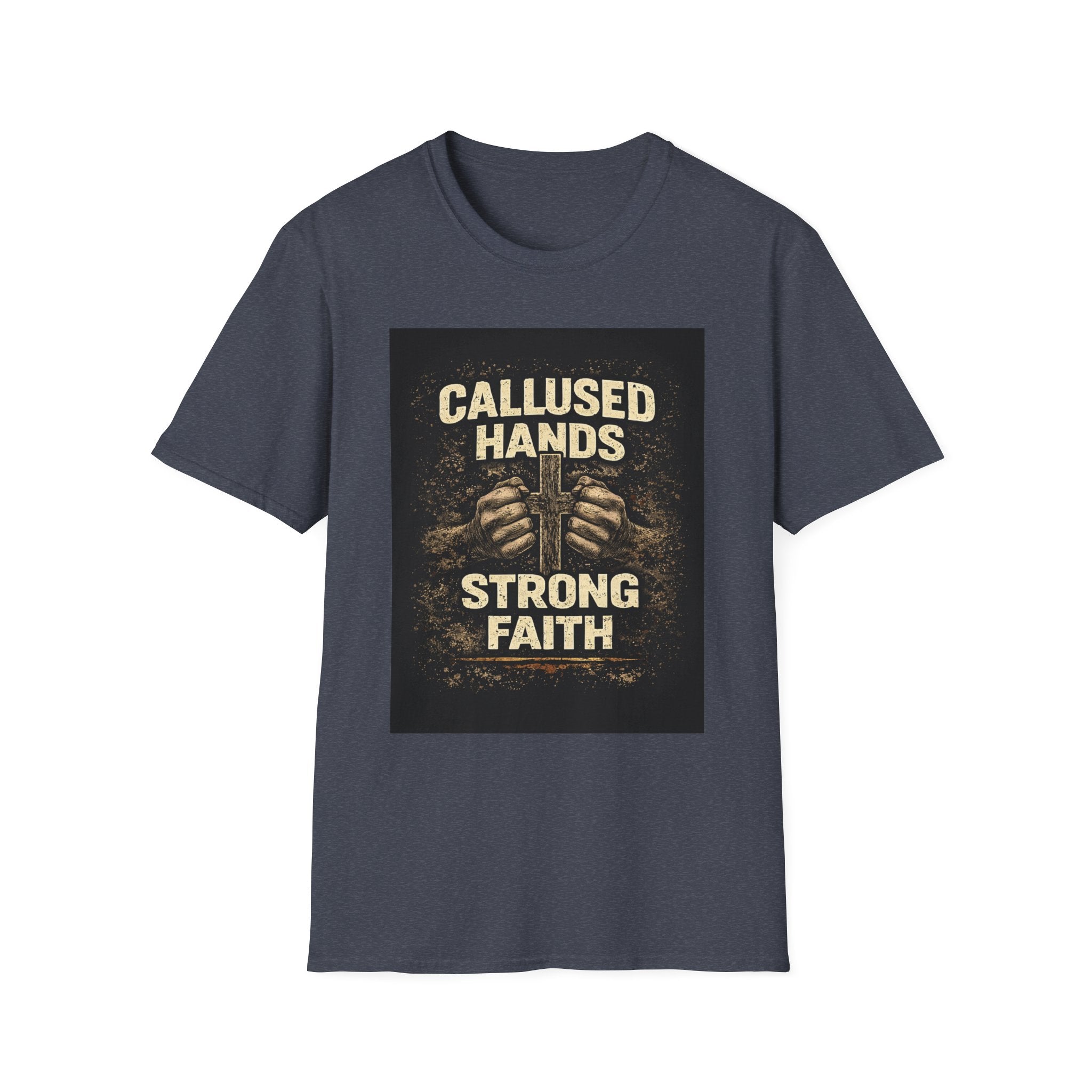 Callused Hands Strong Faith T-Shirt — Proud Hardworking Faith Tee