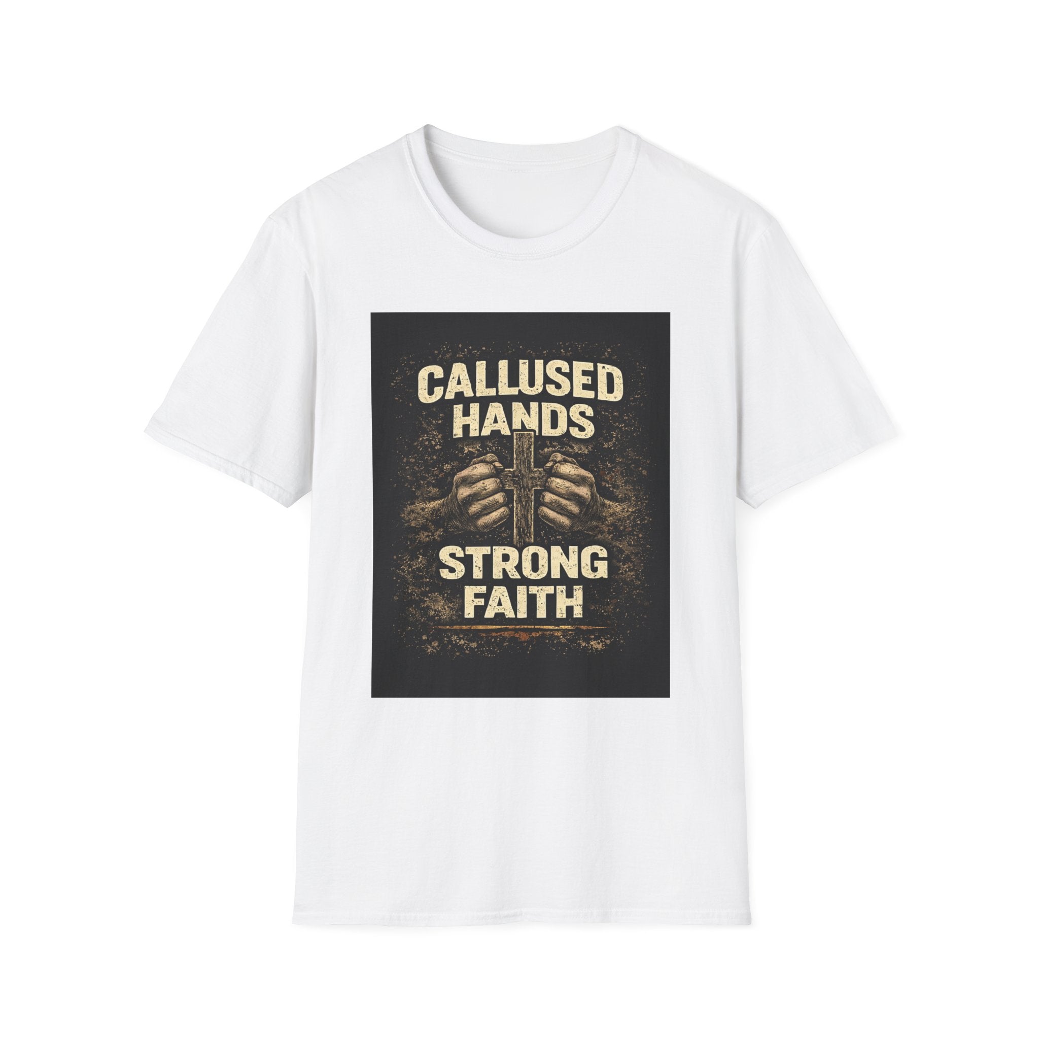 Callused Hands Strong Faith T-Shirt — Proud Hardworking Faith Tee