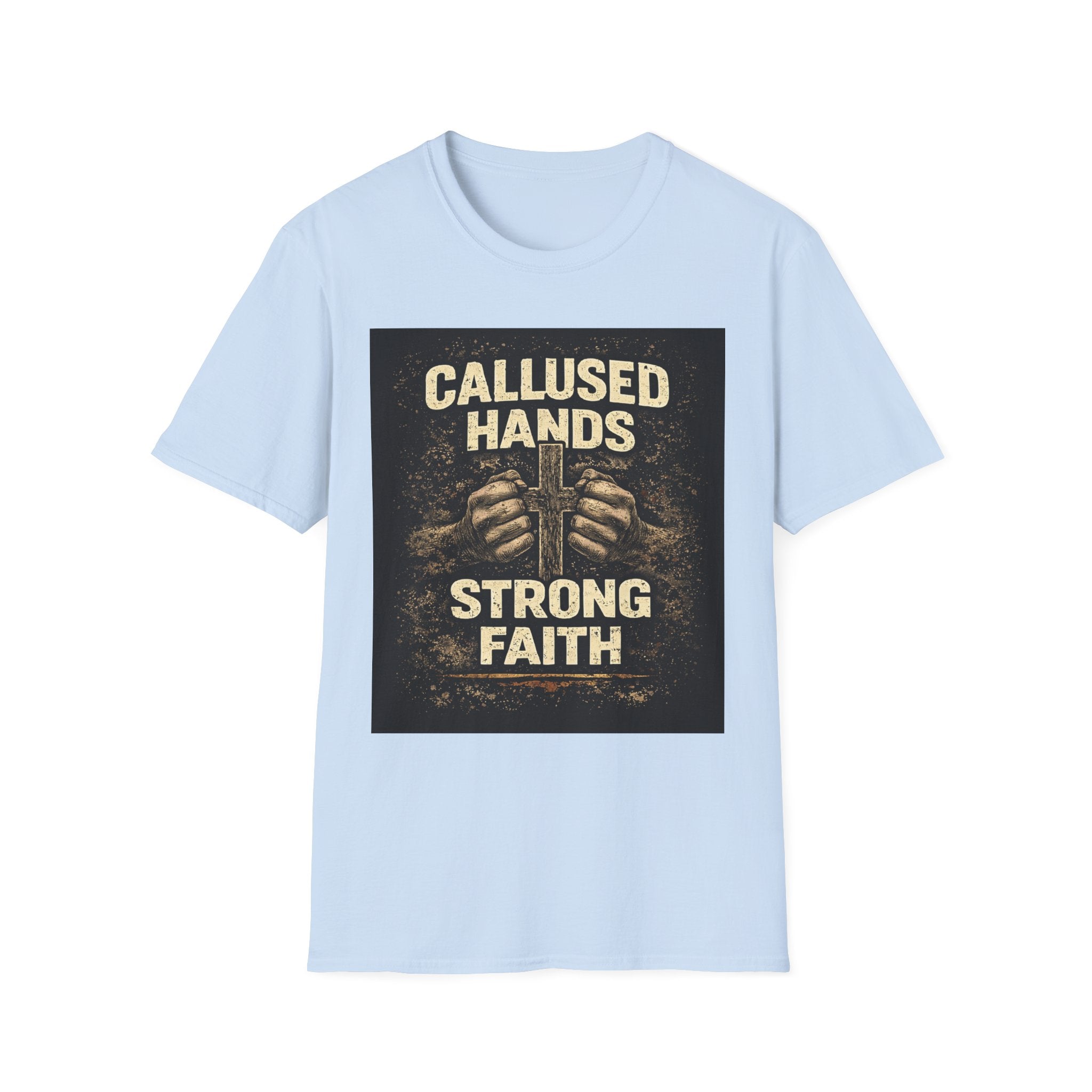 Callused Hands Strong Faith T-Shirt — Christian Workman Faith Graphic Tee