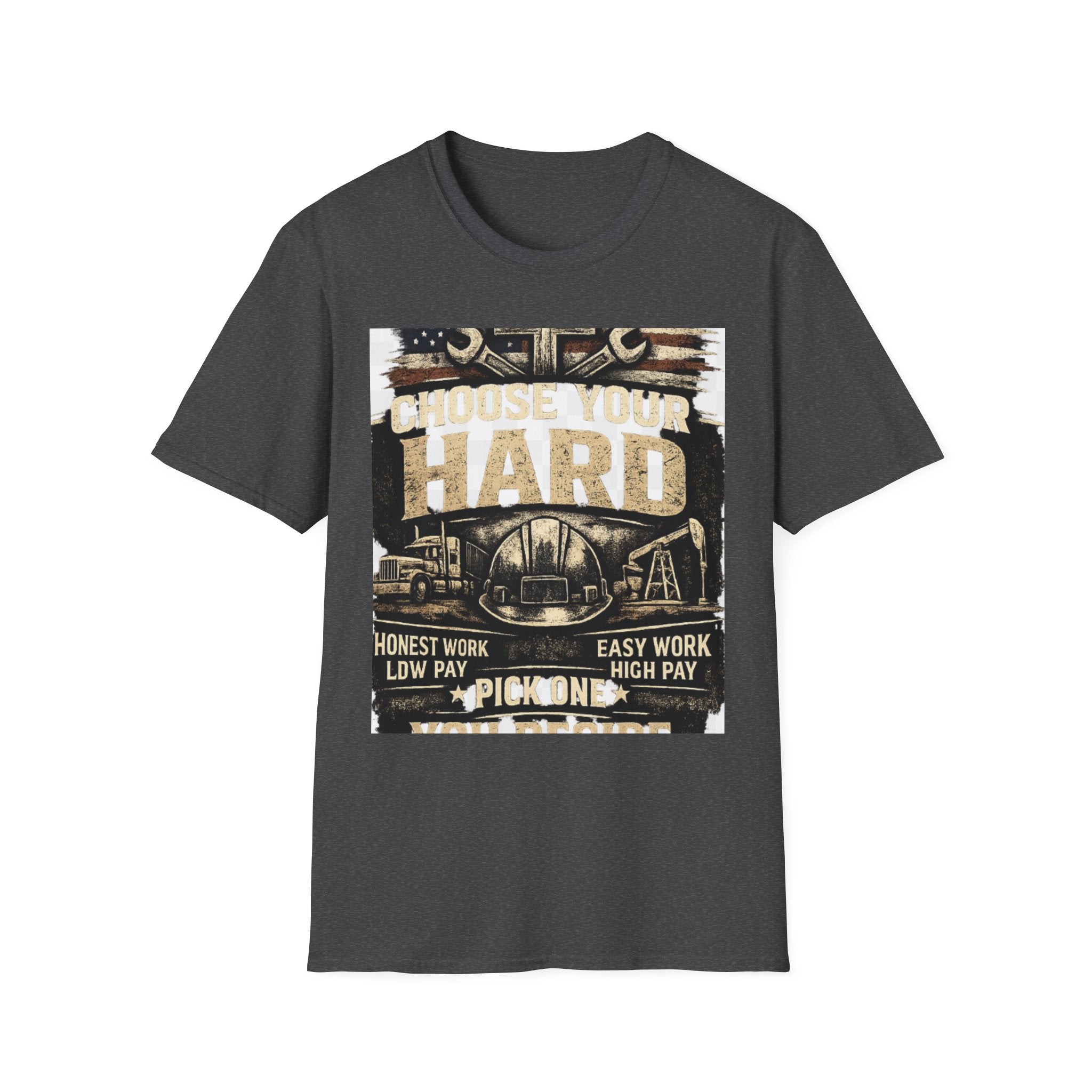Choose Your Hard T-Shirt – Vintage Construction Pride Tee ("Choose Your Hard: Honest Work Low Pay / Easy Work High Pay")