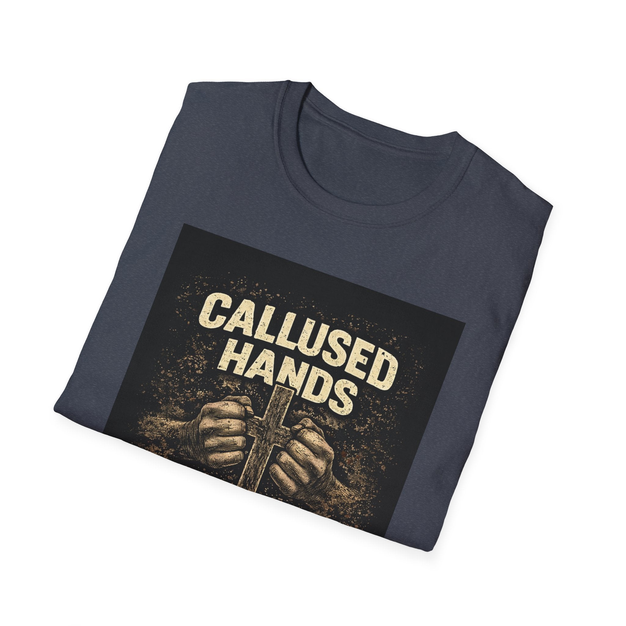 Callused Hands Strong Faith T-Shirt — Proud Hardworking Faith Tee