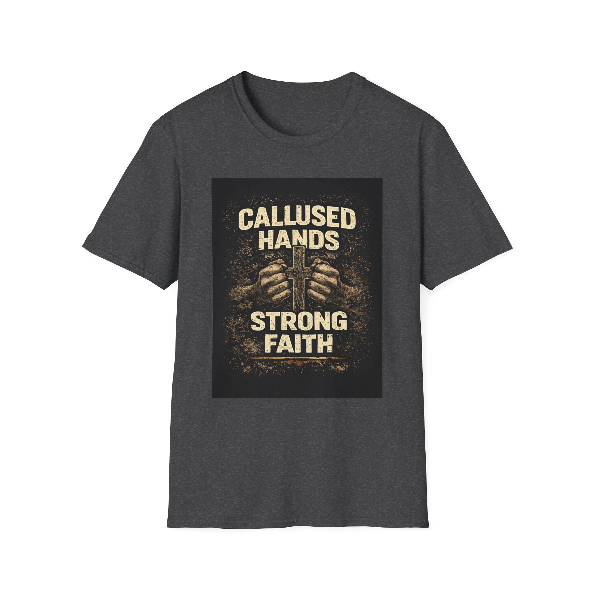 Callused Hands Strong Faith T-Shirt — Proud Hardworking Faith Tee