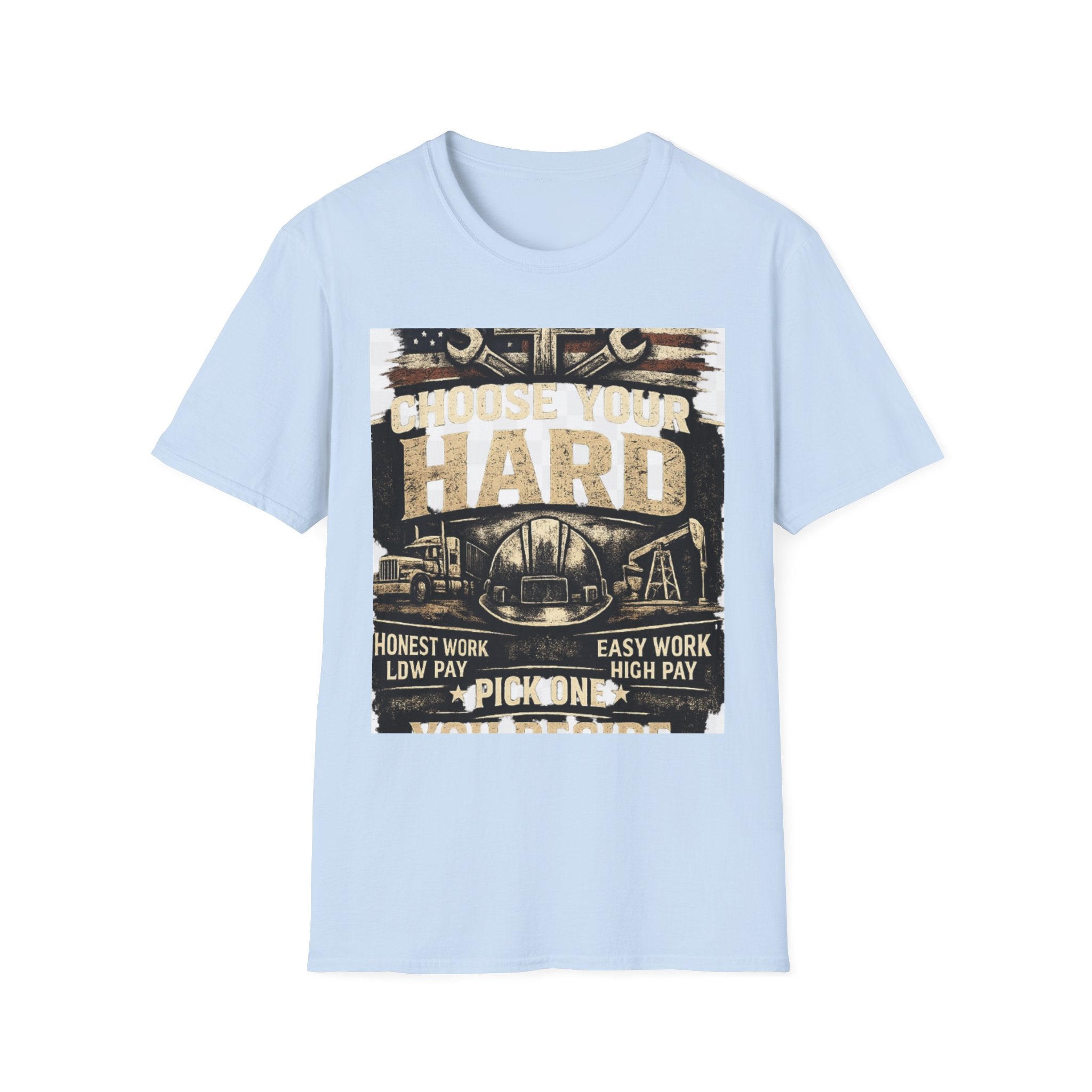Choose Your Hard T-Shirt – Vintage Construction Pride Tee ("Choose Your Hard: Honest Work Low Pay / Easy Work High Pay")