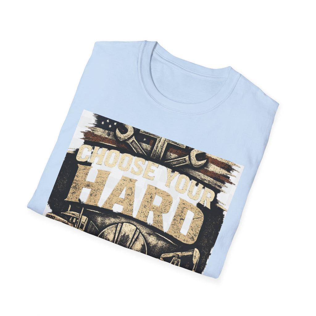 Choose Your Hard T-Shirt – Vintage Construction Pride Tee ("Choose Your Hard: Honest Work Low Pay / Easy Work High Pay")
