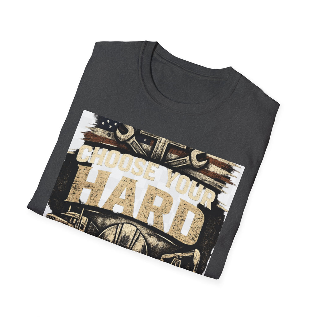 Choose Your Hard T-Shirt – Vintage Construction Pride Tee ("Choose Your Hard: Honest Work Low Pay / Easy Work High Pay")